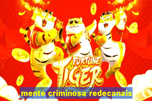 mente criminosa redecanais